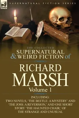The Collected Supernatural and Weird Fiction of Richard Marsh: Vrátane dvoch románov: „Chrobák: A Mystery“ a “The Joss: A Reversion, ' an - The Collected Supernatural and Weird Fiction of Richard Marsh: Volume 1-Including Two Novels, 'The Beetle: A Mystery' and 'The Joss: A Reversion, ' an