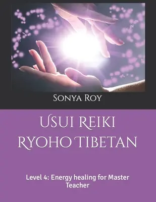 Usui Reiki Ryoho tibetsky: Úroveň 4: Liečenie energiou pre majstra učiteľa - Usui Reiki Ryoho Tibetan: Level 4: Energy healing for Master Teacher