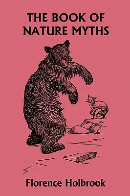 Kniha prírodných mýtov, ilustrované vydanie (Yesterday's Classics) - The Book of Nature Myths, Illustrated Edition (Yesterday's Classics)
