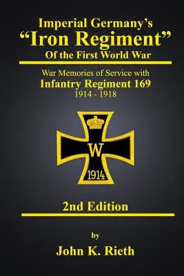 Železný pluk cisárskeho Nemecka“ z prvej svetovej vojny: Vojnové spomienky na službu v pešom pluku 169 1914 - 1918 druhé vydanie“ - Imperial Germany's Iron Regiment