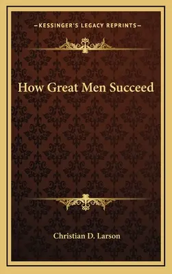 Ako sa darí veľkým mužom - How Great Men Succeed