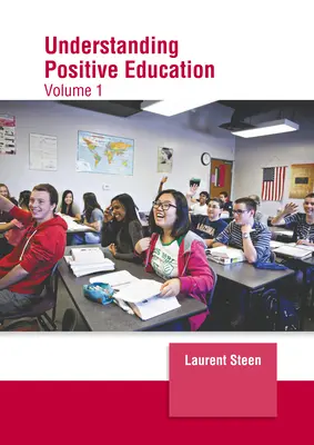 Pochopenie pozitívneho vzdelávania: Vydanie: 1. zväzok - Understanding Positive Education: Volume 1