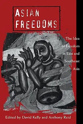 Ázijské slobody: Idea slobody vo východnej a juhovýchodnej Ázii - Asian Freedoms: The Idea of Freedom in East and Southeast Asia