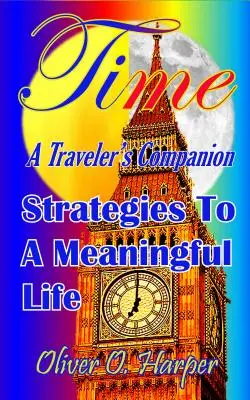 Čas: spoločník cestovateľa: Stratégie pre zmysluplný život - Time: A Traveler's Companion: Strategies to a Meaningful Life