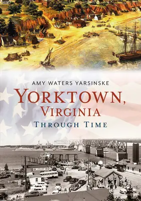 Yorktown, Virginia v čase - Yorktown, Virginia Through Time