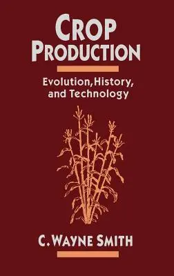 Rastlinná výroba: Vývoj, história a technológia - Crop Production: Evolution, History, and Technology