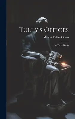 Tullyho kancelárie: V troch knihách - Tully's Offices: In Three Books