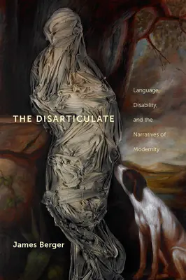 The Disarticulate: Jazyk, postihnutie a rozprávanie o modernite - The Disarticulate: Language, Disability, and the Narratives of Modernity