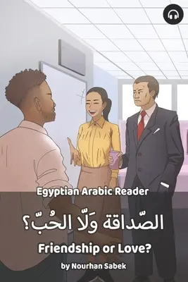 Priateľstvo alebo láska? Egyptská arabská čítanka - Friendship or Love?: Egyptian Arabic Reader