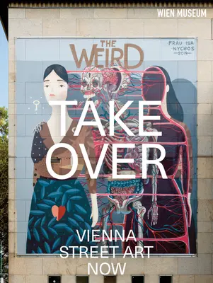 Prevzatie: Vienna Street Art Now - Takeover: Vienna Street Art Now