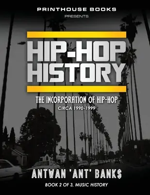 História HIP-HOPu (2. kniha z 3): Inkorporácia hip-hopu: približne 1990-1999 - HIP-HOP History (Book 2 of 3): The Incorporation of Hip-Hop: Circa 1990-1999