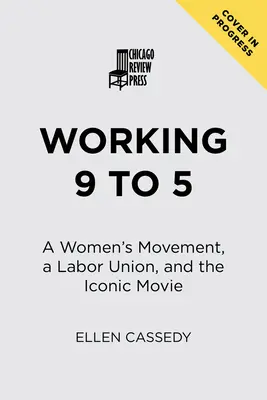 Práca od 9 do 5: Ženské hnutie, odborová organizácia a ikonický film - Working 9 to 5: A Women's Movement, a Labor Union, and the Iconic Movie
