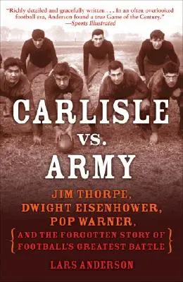 Carlisle vs. armáda: Eisenhower, Pop Warner a zabudnutý príbeh najväčšej futbalovej bitky - Carlisle vs. Army: Jim Thorpe, Dwight Eisenhower, Pop Warner, and the Forgotten Story of Football's Greatest Battle