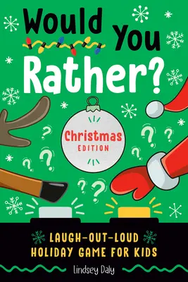 Would You Rather? Vianočné vydanie: Sviatočná hra pre deti, pri ktorej sa budete smiať nahlas - Would You Rather? Christmas Edition: Laugh-Out-Loud Holiday Game for Kids