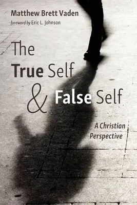 Pravé ja a falošné ja: kresťanský pohľad - The True Self and False Self: A Christian Perspective