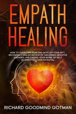 Liečenie empatikov: Ako prekonať strach a rozvinúť svoj dar, stať sa liečiteľom namiesto absorbovania negatívnych energií a nájsť svoj - Empath Healing: How to Overcome Fear and Develop Your Gift, Becoming a Healer Instead of Absorbing Negative Energies, and Finding Your