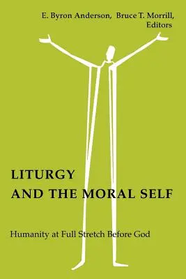 Liturgia a morálne ja: Ľudskosť v plnom nasadení pred Bohom - Liturgy and the Moral Self: Humanity at Full Stretch Before God