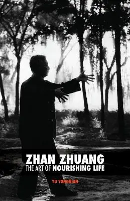 Zhan Zhuang: Umenie vyživovať život - Zhan Zhuang: The Art of Nourishing Life