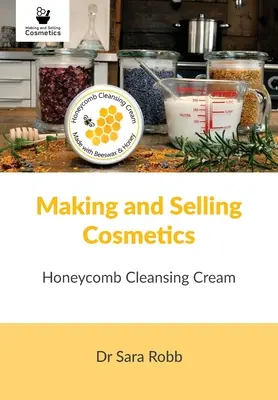 Výroba a predaj kozmetiky: Čistiaci krém s medovými plástmi - Making and Selling Cosmetics: Honeycomb Cleansing Cream