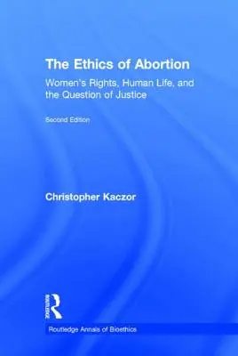 Etika potratov: Etika práva žien, ľudský život a otázka spravodlivosti - The Ethics of Abortion: Women's Rights, Human Life, and the Question of Justice