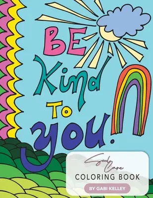 Buď k sebe láskavý Starostlivosť o dušu Omaľovánky - Be Kind To You Soul Care Coloring Book