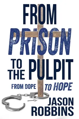 Z väzenia na kazateľnicu: Od drogy k nádeji - From Prison to the Pulpit: From Dope to Hope
