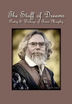 The Stuff of Dreams (Sny): Poézia a spisy Briana Murphyho - The Stuff of Dreams: Poetry & Writings of Brian Murphy
