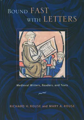 Bound Fast with Letters: Stredovekí spisovatelia, čitatelia a texty - Bound Fast with Letters: Medieval Writers, Readers, and Texts