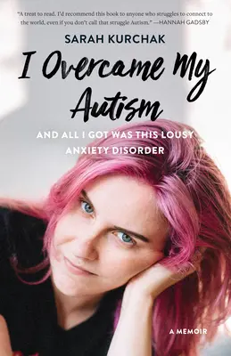 Prekonala som autizmus a jediné, čo som dostala, bola táto odporná úzkostná porucha: A Memoir - I Overcame My Autism and All I Got Was This Lousy Anxiety Disorder: A Memoir