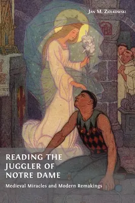 Čítanie žongléra z Notre Dame: Stredoveké zázraky a moderné premeny - Reading the Juggler of Notre Dame: Medieval Miracles and Modern Remakings