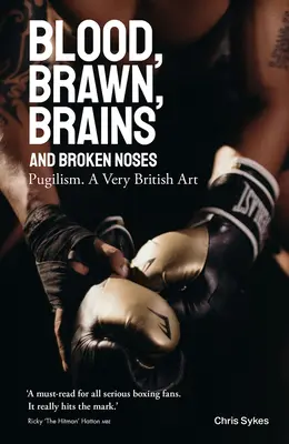 Blood, Brawn, Brain and Broken Noses (Krv, sila, mozog a zlomené nosy): Puglism, veľmi britské umenie - Blood, Brawn, Brain and Broken Noses: Puglism, a Very British Art