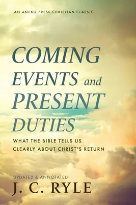 Nadchádzajúce udalosti a súčasné povinnosti: Čo nám Biblia jasne hovorí o Kristovom návrate - Coming Events and Present Duties: What the Bible Tells Us Clearly about Christ's Return