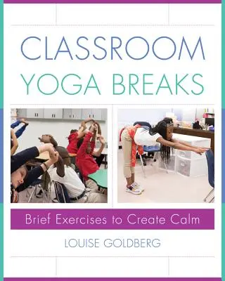 Prestávky na jogu v triede: Krátke cvičenia na vytvorenie pokoja - Classroom Yoga Breaks: Brief Exercises to Create Calm