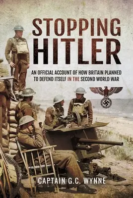 Zastaviť Hitlera: Oficiálna správa o tom, ako sa Británia plánovala brániť v druhej svetovej vojne - Stopping Hitler: An Official Account of How Britain Planned to Defend Itself in the Second World War