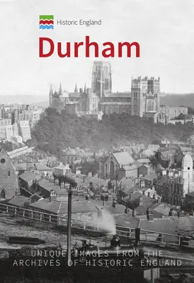 Historické Anglicko: Durham: Unikátne snímky z archívov Historického Anglicka - Historic England: Durham: Unique Images from the Archives of Historic England