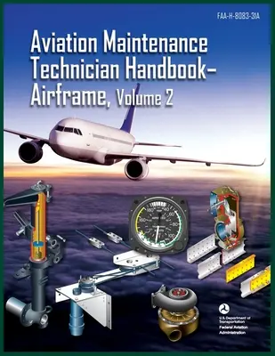 Príručka technika údržby lietadiel - draky, zväzok 2: Faa-H-8083-31a (Federálny letecký úrad (FAA)) - Aviation Maintenance Technician Handbook-Airframe, Volume 2: Faa-H-8083-31a (Federal Aviation Administration (FAA))