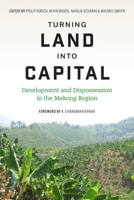 Premena pôdy na kapitál: Rozvoj a vyvlastňovanie v regióne Mekongu - Turning Land Into Capital: Development and Dispossession in the Mekong Region