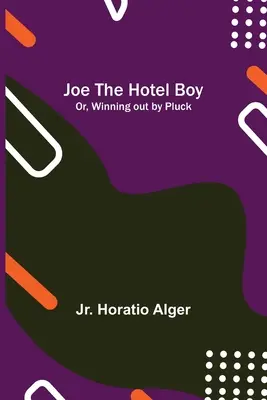 Joe the Hotel Boy; or, Winning out by Pluck - Joe the Hotel Boy; Or, Winning out by Pluck