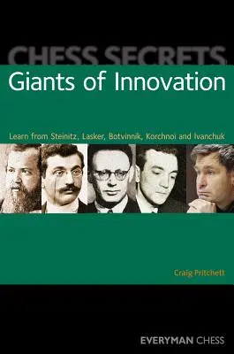 Šachové tajomstvá: Šachové tajomstvá: Giganti inovácií: Učte sa od Steinitza, Laskera, Botvinnika, Korčnoja a Ivančuka - Chess Secrets: Giants of Innovation: Learn from Steinitz, Lasker, Botvinnik, Korchnoi and Ivanchuk