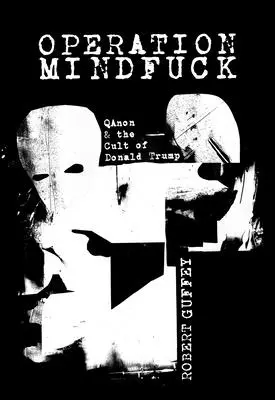 Operácia Mindfuck: Qanon a kult Donalda Trumpa - Operation Mindfuck: Qanon and the Cult of Donald Trump