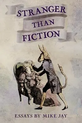Podivnejšie ako fikcia: Eseje Mikea Jaya - Stranger Than Fiction: Essays by Mike Jay