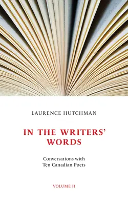 Slovami spisovateľov: Rozhovory s dvanástimi kanadskými básnikmi, II. diel - In the Writers' Words: Conversations with Twelve Canadian Poets, Volume II