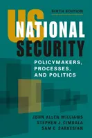 Národná bezpečnosť USA - politici, procesy a politika - US National Security - Policymakers, Processes, and Politics