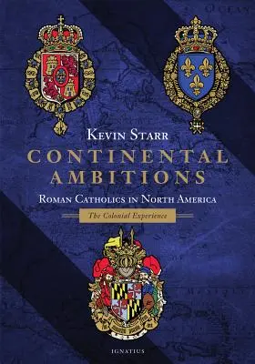 Kontinentálne ambície: Rímskokatolíci v Severnej Amerike: Koloniálna skúsenosť - Continental Ambitions: Roman Catholics in North America: The Colonial Experience