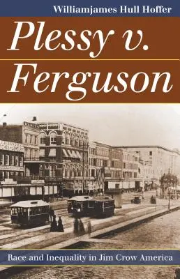 Plessy v. Ferguson: Ferguson: Rasa a nerovnosť v Amerike Jima Crowa - Plessy v. Ferguson: Race and Inequality in Jim Crow America