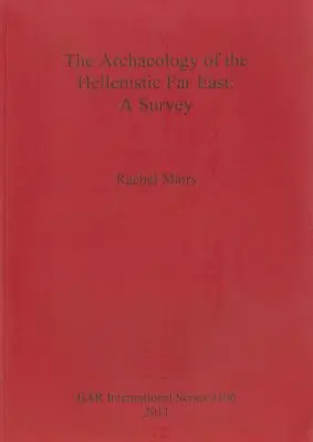 Archeológia helenistického Ďalekého východu: A Survey - The Archaeology of the Hellenistic Far East: A Survey