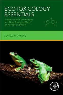 Základy ekotoxikológie: Znečisťujúce látky v životnom prostredí a ich biologické účinky na živočíchy a rastliny - Ecotoxicology Essentials: Environmental Contaminants and Their Biological Effects on Animals and Plants