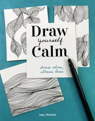 Nakreslite si pokoj: Kreslite pomaly, menej sa stresujte - Draw Yourself Calm: Draw Slow, Stress Less