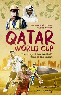 Sprievodca fanúšika v kresle po majstrovstvách sveta vo futbale v Katare: Príbeh o tom, ako sa futbal dostal do púšte - An Armchair Fan's Guide to the Qatar World Cup: The Story of How Football Came to the Desert