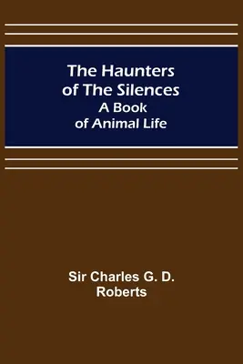 Strašidlá ticha: Kniha o živote zvierat - The Haunters of the Silences: A Book of Animal Life